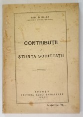 CONTRIBUTII LA STIINTA SOCIETATII de MIHAI D. RALEA , Bucuresti 1927