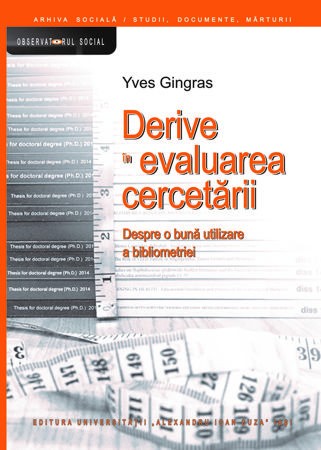 Derive &icirc;n evaluarea cercetării... o bună utilizare a bibliometriei Yves Gingras