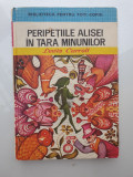 PERIPETIILE ALISEI IN TARA MINUNILOR-LEWIS CARROLL, 1976, 143 pag, stare f buna