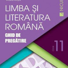 Limba romana - Clasa 11 - Ghid de pregatire - Cristian Ciocaniu, Viorica Avram, Dorica Boltasu Nicolae, Mioara Coltea