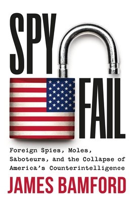 Spyfail: Foreign Spies, Moles, Saboteurs, and the Collapse of America&amp;#039;s Counterintelligence foto
