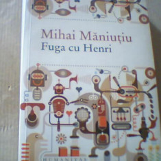 Mihai Maniutiu - FUGA CU HENRI / culegere de proze ( Humanitas, 2017 )