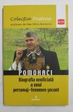 POMOHACI - BIOGRAFIA NEOFICIALA A UNUI PERSONAJ - FENOMEN SOCANT de DAN - SILVIU BOERESCU , 2018