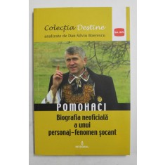 POMOHACI - BIOGRAFIA NEOFICIALA A UNUI PERSONAJ - FENOMEN SOCANT de DAN - SILVIU BOERESCU , 2018