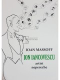 Ioan Massoff - Ion Iancovescu - artist nepereche (Editia: 2009)