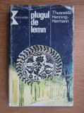 Thusnelda Henning Hermann - Plugul de lemn. Cronica unei familii ardelene