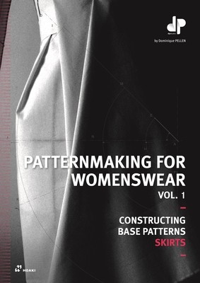 Patternmaking for Womenswear: A Reference Guide: Constructing Base Patterns, Vol. 1: Skirts
