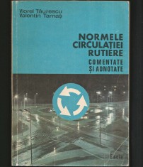 CARTE AUTO - NORMELE CIRCULAȚIEI RUTIERE COMENTATE ȘI ADNOTATE - LEGISLAȚIE RUTIERĂ - VIOREL TĂURESCU, TAMAȘ - EDITURA FACLA, TIMIȘOARA