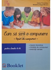 Ioana Triculescu - Cum sa scrii o compunere: tipuri de compunere pentru clasele VII - VIII (Editia: 2011) foto