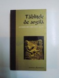 TABLITELE DE ARGILA (SCRIERI DIN ORIENTUL ANTIC) 2008