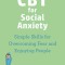 CBT for Social Anxiety: Proven-Effective Skills to Face Your Fears, Build Confidence, and Enjoy Social Situations