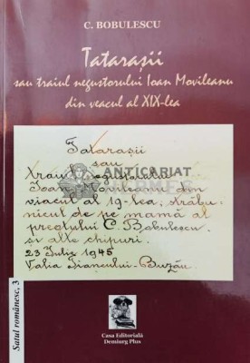 Tatarasii sau traiul negustorului Ioan Movileanu din veacul al XIX-lea - 2013 - Constantin Bobulescu ($P63) foto
