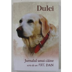 DULCI , JURNALUL UNUI CAINE SCRIS , EDITIA A II - A de un PURIC DAN , 2024