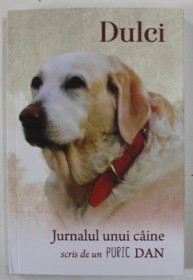DULCI , JURNALUL UNUI CAINE SCRIS , EDITIA A II - A de un PURIC DAN , 2024 foto