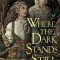 Where the Dark Stands Still