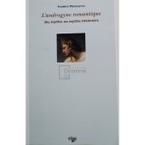 Frederuc Monneyron - L&#039;androgyne romantique - Du mythe au mythe litteraire (Editia: 1994)