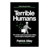 Terrible Humans The World's Most Corrupt Super-Villains and the Fight to Bring Them Down