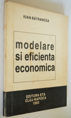 Modelare si eficienta economica- Ioan Batrancea 1993 foto