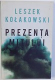 PREZENTA MITULUI de LESZEK KOLAKOWSKI , 2014