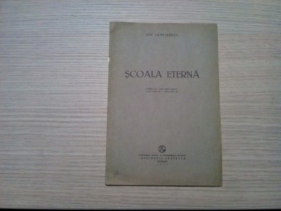 SCOALA ETERNA - Ion Zamfirescu - Imprimeria Centrala, 1940, 17 p. foto