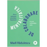 Mentalitatea de colaborare - Madi Radulescu