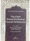 Niculae M. Popescu - Viata si faptele Domnului Tarii Romanesti Constantin Voda Brancoveanu (Editia: 2013)