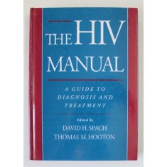 THE HIV MANUAL , A GUIDE TO DIAGNOSIS AND TREATMENT , edited by DAVID H. SPACH and THOMAS M. HOOTON , 1996