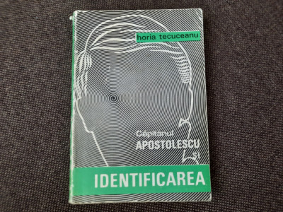 HORIA TECUCEANU - CAPITANUL APOSTOLESCU SI IDENTIFICAREA rf18/4 foto