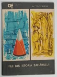 FILE DIN ISTORIA ZAHARULUI de D . TODERICIU , 1969 * FORMAT REDUS