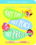 Any Time, Any Place, Any Prayer Board Book: We Can Talk with God