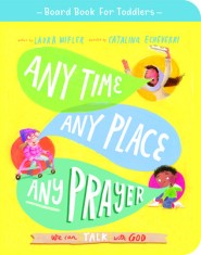 Any Time, Any Place, Any Prayer Board Book: We Can Talk with God
