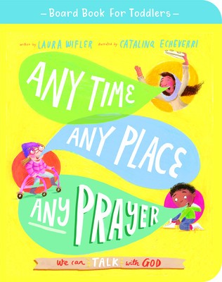 Any Time, Any Place, Any Prayer Board Book: We Can Talk with God