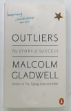 OUTLIERS , THE STORY OF SUCCESS by MALCOLM GLADWELL , 2009