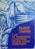 CUM SE DOBANDESC CUNOSTINTE DESPRE LUMILE SUPERIOARE ( Partea intaia ) de RUDOLF STEINER , 1997 ,PREZINTA HALOURI DE APA