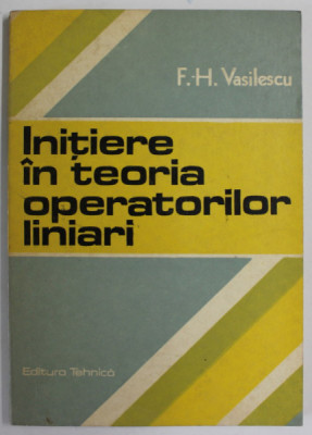 INITIERE IN TEORIA OPERATIUNILOR LINIARI de F.-H. VASILESCU , 1987 foto