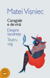 Caragiale e de vină. Despre tandrețe. Teatru vag (ebook)