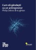 Cum să G&acirc;ndești ca un Antreprenor - Philip Delves Broughton - Carte Dezvoltare Personală, Antreprenoriat