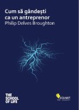 Cum să G&acirc;ndești ca un Antreprenor - Philip Delves Broughton - Carte Dezvoltare Personală, Antreprenoriat