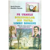 Boris Craciun si Dumitru Vacariu - Pe urmele scriitorilor din vatra limbii romane - 100 de case, muzee, monumente, locuri cu ami