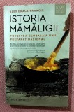 Istoria mamaligii. Povestea globala a unui preparat national, Editura Humanitas, 2023 - Alex Drace-Francis