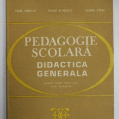 PEDAGOGIE SCOLARA , DIDACTICA GENERALA , MANUAL PENTRU CLASA A XI -A , LICEE PEDGAOGICE de IOAN CERGHIT ..ELVIRA CRETU , 1984