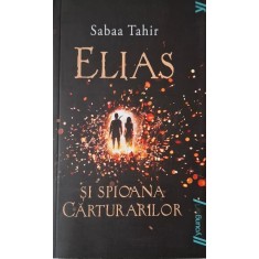Elias si spioana carturarilor. Focul din cenusa &ndash; Sabaa Tahir