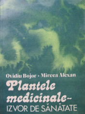 Plantele medicinale - izvor de sanatate - Ovidiu Bojor , Mircea Alexan foto