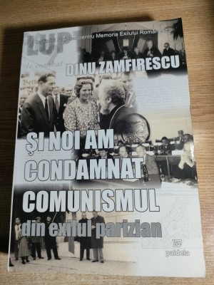 Dinu Zamfirescu (autograf) - Si noi am condamnat comunismul. Din exilul parizian foto