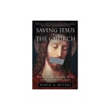 Saving Jesus from the Church: How to Stop Worshiping Christ and Start Following Jesus