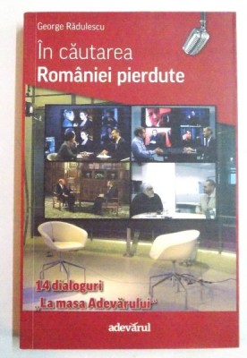 IN CAUTAREA ROMANIEI PIERDUTE de GEORGE RADULESCU , 2011 foto