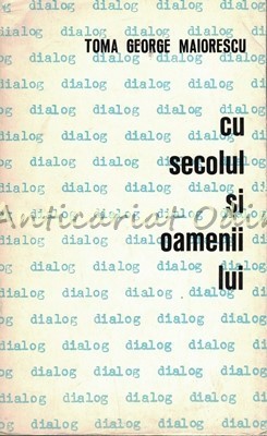 Dialog Cu Secolul Si Oamenii Lui - Toma George Maiorescu - Cartea a II-a foto