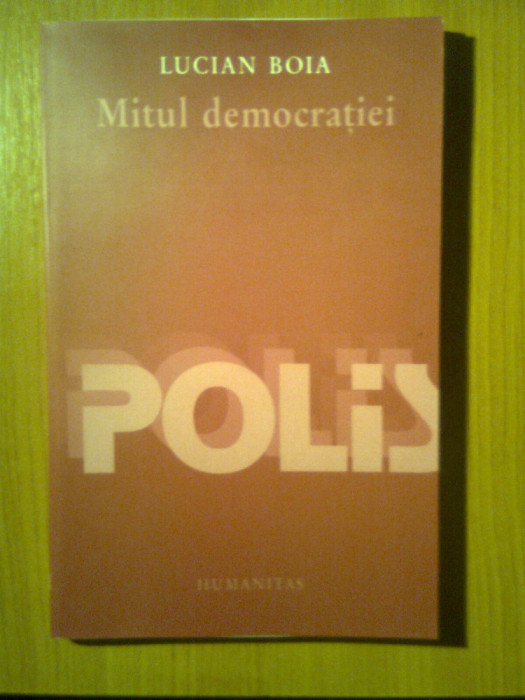 Lucian Boia - Mitul democratiei (Editura Humanitas, 2003)