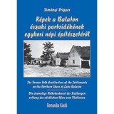 K&eacute;pek a Balaton &eacute;szaki partvid&eacute;k&eacute;nek egykori n&eacute;pi &eacute;p&iacute;t&eacute;szet&eacute;ről - Sim&aacute;nyi Frigyes