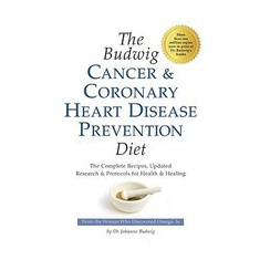 The Budwig Cancer & Coronary Heart Disease Prevention Diet: The Revolutionary Diet from Dr. Johanna Budwig, the Woman Who Discovered Omega-3s